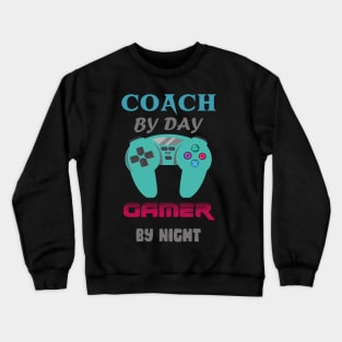 Coach by day Gamer by night Crewneck Sweatshirt